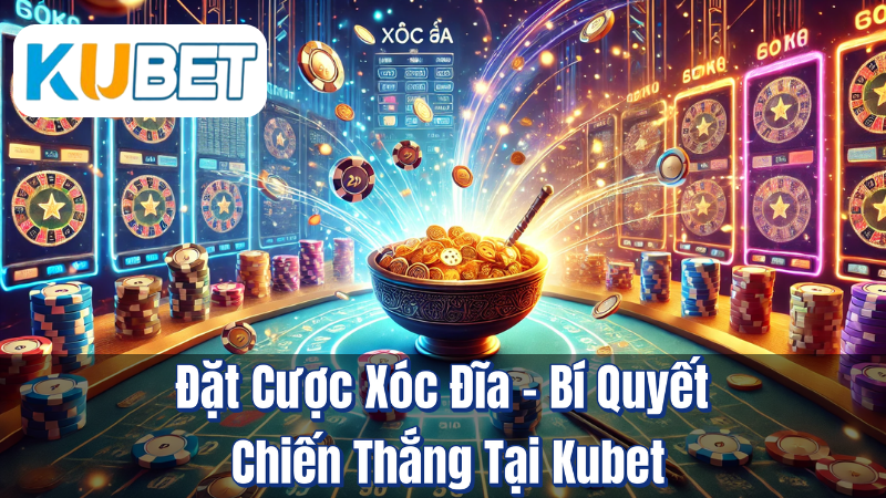 Đặt Cược Xóc Đĩa – Bí Quyết Chiến Thắng Tại Kubet